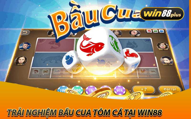 trải nghiệm bầu cua tôm cá tại win88